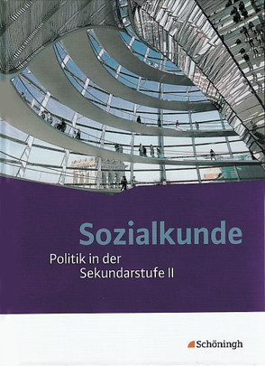 Sozialkunde – Politik in der Sekundarstufe II – Ausgabe 2011 von Anslinger-Weiss,  Bettina, Hoffmann,  Sybilla, Koch,  Steffen, Kurz,  Eckard, Kurz-Gieseler,  Stephan, Müller-Dittloff,  Stefan, Schwehm,  Wolfgang