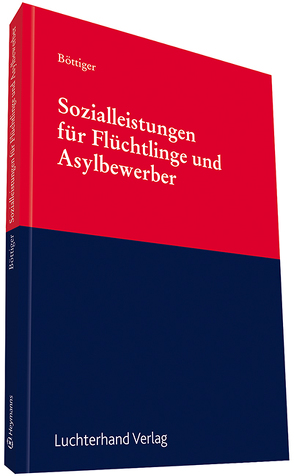 Sozialleistungen für Asylsuchende und Flüchtlinge von Böttiger,  Walter, Langer,  Christina, Schaumberg,  Torsten