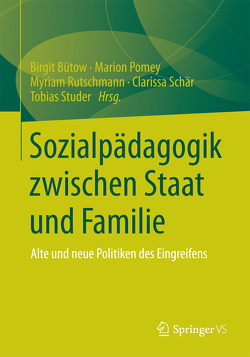 Sozialpädagogik zwischen Staat und Familie von Bütow,  Birgit, Pomey,  Marion, Rutschmann,  Myriam, Schär,  Clarissa, Studer,  Tobias