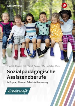 Sozialpädagogische Assistenzberufe in Krippe, Kita und Schulkindbetreuung von Hosseini,  Susan, Küls,  Holger, Menzel,  Gertrud, Reinecke,  Maike, Riffel,  Gabriele, von Raben,  Barbara, Wilmes,  Andrea