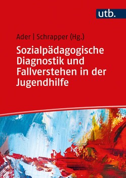 Sozialpädagogische Diagnostik und Fallverstehen in der Jugendhilfe von Ader,  Sabine, Schrapper,  Christian