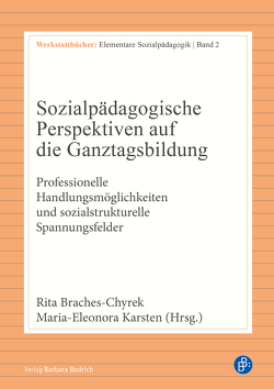 Sozialpädagogische Perspektiven auf die Ganztagsbildung von Alsago,  Elke, Braches-Chyrek,  Rita, Gottschalk,  Julia, Groh,  Nicola, Karsten,  Maria-Eleonora, Köhler,  Simon, Lilla,  Nanine, Meyer,  Katharina, Schröder,  Carsten, Schuepbach,  Marianne, Veenker,  Jaqueline, Wehmeyer,  Karin