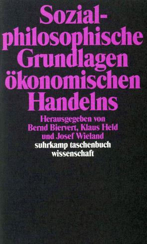 Sozialphilosophische Grundlagen ökonomischen Handelns von Biervert,  Bernd, Held,  Klaus, Wieland,  Josef