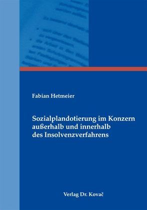 Sozialplandotierung im Konzern außerhalb und innerhalb des Insolvenzverfahrens von Hetmeier,  Fabian