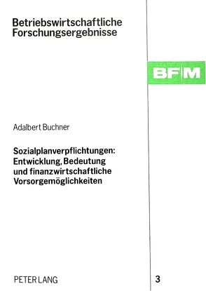 Sozialplanverpflichtungen: Entwicklung, Bedeutung und finanzwirtschaftliche Vorsorgemöglichkeiten von Buchner,  Adalbert