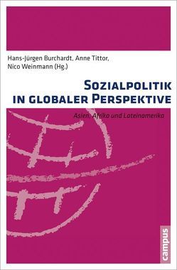 Sozialpolitik in globaler Perspektive von Barrientos,  Armando, Burchardt,  Hans-Jürgen, Fruchtmann,  Jakob, Leisering,  Lutz, Mayer-Ahuja,  Nicole, Müller,  Katharina, Nederveen Pieterse,  Jan, Rehbein,  Boike, Rüb,  Friedbert W, Tittor,  Anne, Weible,  Karin, Weinmann,  Nico