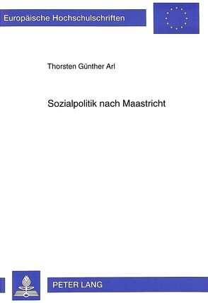 Sozialpolitik nach Maastricht von Arl,  Thorsten Günther