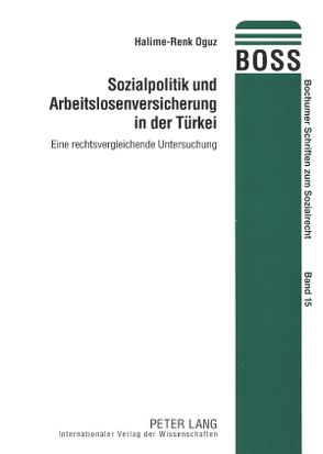 Sozialpolitik und Arbeitslosenversicherung in der Türkei von Oguz,  Halime-Renk