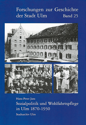 Sozialpolitik und Wohlfahrtspflege in Ulm 1870-1930 von Jans,  Hans P.