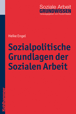 Sozialpolitische Grundlagen der Sozialen Arbeit von Bieker,  Rudolf, Engel,  Heike