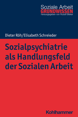 Sozialpsychiatrie als Handlungsfeld der Sozialen Arbeit von Bieker,  Rudolf, Röh,  Dieter, Schreieder,  Elisabeth