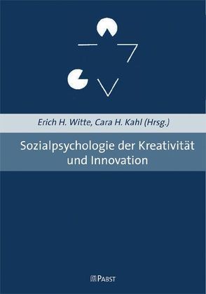 Sozialpsychologie der Kreativität und Innovation von Kahl,  Cara H., Witte,  Erich H