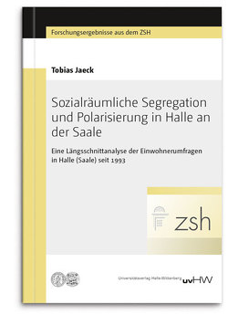 Sozialräumliche Segregation und Polarisierung in Halle an der Saale von Jaeck,  Tobias