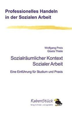 Sozialräumlicher Kontext Sozialer Arbeit von Preis,  Wolfgang, Thiele,  Gisela