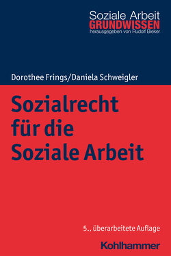 Sozialrecht für die Soziale Arbeit von Bieker,  Rudolf, Frings,  Dorothee, Schweigler,  Daniela