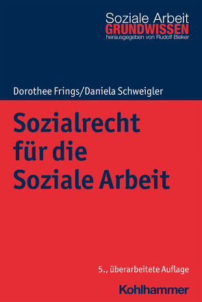 Sozialrecht für die Soziale Arbeit von Bieker,  Rudolf, Frings,  Dorothee, Schweigler,  Daniela