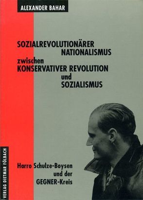 Sozialrevolutionärer Nationalismus zwischen Konservativer Revolution und Sozialismus von Bahar,  Alexander