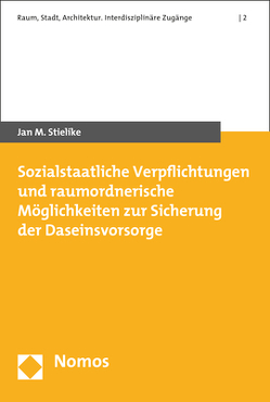 Sozialstaatliche Verpflichtungen und raumordnerische Möglichkeiten zur Sicherung der Daseinsvorsorge von Stielike,  Jan M.