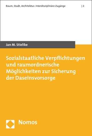 Sozialstaatliche Verpflichtungen und raumordnerische Möglichkeiten zur Sicherung der Daseinsvorsorge von Stielike,  Jan M.