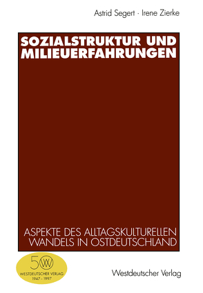 Sozialstruktur und Milieuerfahrungen von Segert,  Astrid, Zierke,  Irene