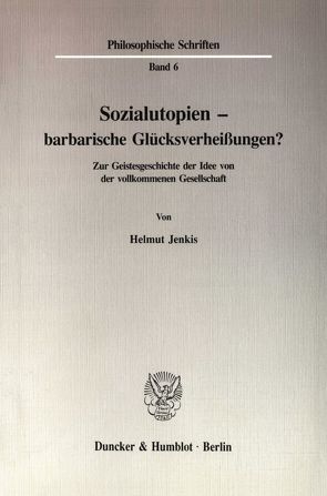 Sozialutopien – barbarische Glücksverheißungen? von Jenkis,  Helmut