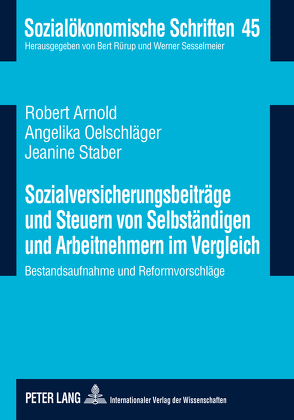 Sozialversicherungsbeiträge und Steuern von Selbständigen und Arbeitnehmern im Vergleich von Arnold,  Robert, Oelschläger,  Angelika, Staber,  Jeanine