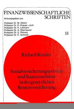 Sozialversicherungsprinzip und Staatszuschüsse in der gesetzlichen Rentenversicherung von Kössler,  Richard