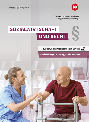 Sozialwirtschaft und Recht für Berufliche Oberschulen in Bayern von Garricks,  Anke, Schiller,  Günter, Schlagentweith,  Dirk, Selch-Witt,  Heidi, von Creytz,  Volker