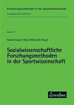 Sozialwissenschaftliche Forschungsmethoden in der Sportwissenschaft von Höner,  Oliver, Rethorst,  Sabine, Roth,  Klaus, Singer,  Roland, Wagner,  Petra, Willimczik,  Klaus