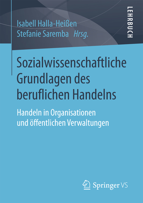 Sozialwissenschaftliche Grundlagen des beruflichen Handelns von Halla-Heißen,  Isabell, Saremba,  Stefanie