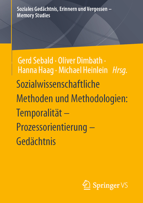 Sozialwissenschaftliche Methoden und Methodologien: Temporalität – Prozessorientierung – Gedächtnis von Dimbath,  Oliver, Haag,  Hanna, Heinlein,  Michael, Sebald,  Gerd