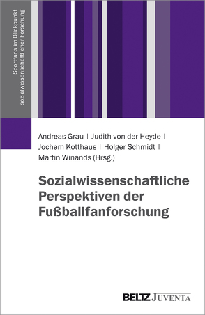 Sozialwissenschaftliche Perspektiven der Fußballfanforschung von Grau,  Andreas, Heyde,  Judith von der, Kotthaus,  Jochem, Schmidt,  Holger, Winands,  Martin