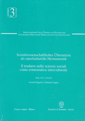 Sozialwissenschaftliches Übersetzen als interkulturelle Hermeneutik – Il tradurre nelle scienze sociali come ermeneutica interculturale. von Cappai,  Gabriele, Zingerle,  Arnold