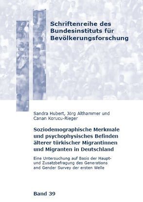 Soziodemographische Merkmale und psychophysisches Befinden älterer türkischer Migrantinnen und Migranten in Deutschland von Althammer,  Jörg, Hubert,  Sandra, Korucu-Rieger,  Canan