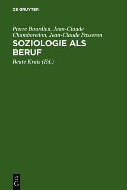 Soziologie als Beruf von Beister,  Hella, Bourdieu,  Pierre, Chamboredon,  Jean-Claude, Krais,  Beate, Passeron,  Jean-Claude