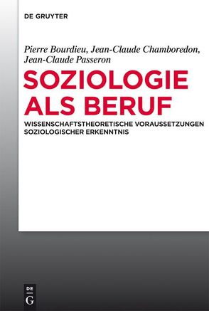 Soziologie als Beruf von Beister,  Hella, Bourdieu,  Pierre, Chamboredon,  Jean-Claude, Krais,  Beate, Passeron,  Jean-Claude