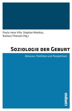 Soziologie der Geburt von Beck,  Stefan, Duden,  Barbara, Fischer,  Joachim, Hirschauer,  Stefan, Kolip,  Petra, Metz-Becker,  Marita, Michaelsen,  Anja, Moebius,  Stephan, Nadig,  Maya, Schetsche,  Michael, Schmied-Knittel,  Ina, Schneider,  Werner, Schochow,  Maximilian, Tegethoff,  Dorothea, Thiessen,  Barbara, Ullrich,  Charlotte, Villa,  Paula-Irene, Wulf,  Christoph