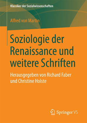 Soziologie der Renaissance und weitere Schriften von Faber,  Richard, Holste,  Christine, von Martin,  Alfred