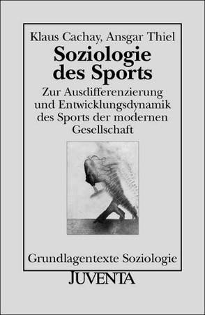 Soziologie des Sports von Cachay,  Klaus, Thiel,  Ansgar