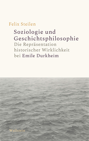 Soziologie und Geschichtsphilosophie von Steilen,  Felix