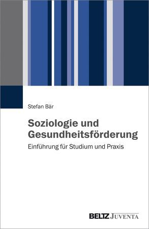 Soziologie und Gesundheitsförderung von Bär,  Stefan