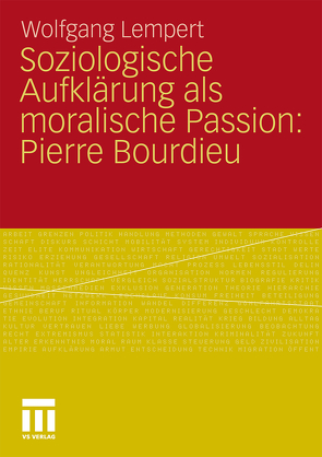 Soziologische Aufklärung als moralische Passion: Pierre Bourdieu von Lempert,  Wolfgang