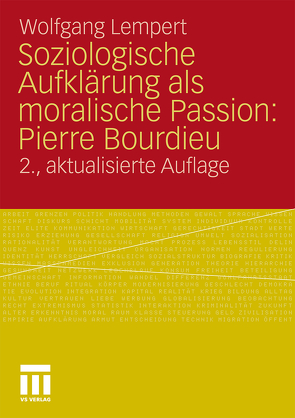 Soziologische Aufklärung als moralische Passion: Pierre Bourdieu von Lempert,  Wolfgang