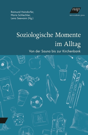 Soziologische Momente im Alltag von Haindorfer,  Raimund, Schlechter,  Maria, Seewann,  Lena