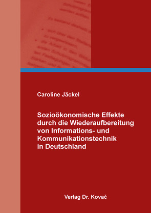 Sozioökonomische Effekte durch die Wiederaufbereitung von Informations- und Kommunikationstechnik in Deutschland von Jäckel,  Caroline