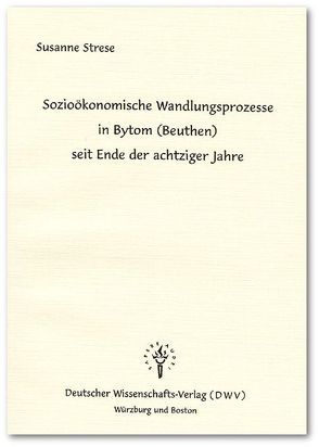 Sozioökonomische Wandlungsprozesse in Bytom (Beuthen) seit Ende der achtziger Jahre von Strese,  Susanne