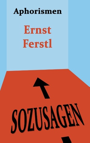 Sozusagen von Ferstl,  Ernst