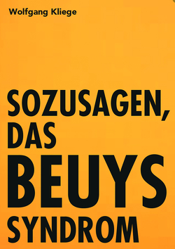 Sozusagen, das Beuyssyndrom von Kliege,  Wolfgang