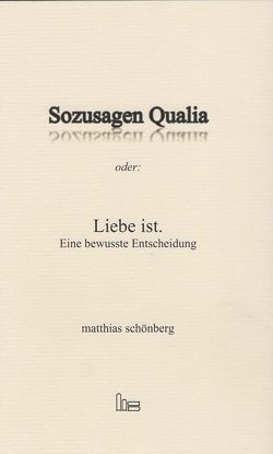 Sozusagen Qualia oder: Liebe ist. von Schönberg,  Matthias