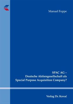 SPAC AG – Deutsche Aktiengesellschaft als Special Purpose Acquisition Company? von Foppe,  Manuel